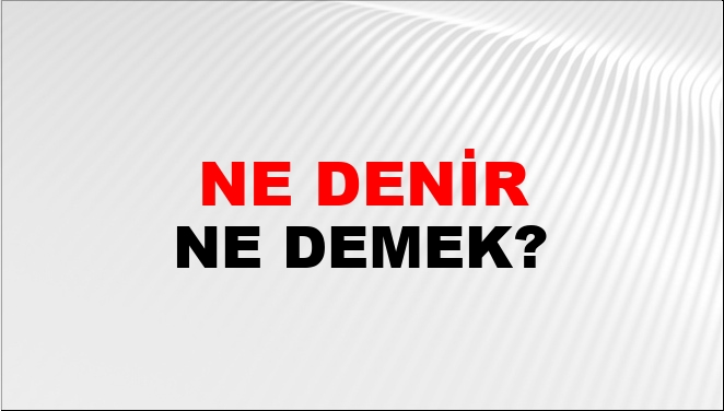 Ne Denir Veya Dersin Ne Demek Ne Denir Veya Dersin Kelimesinin TDK