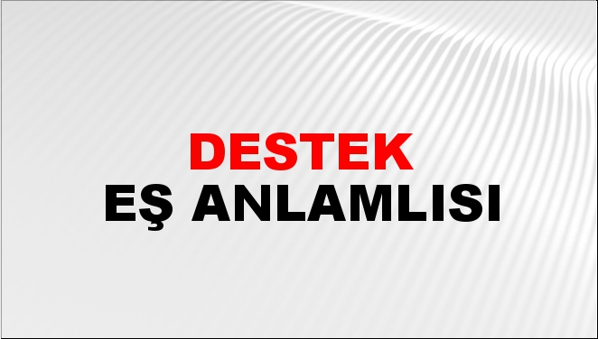 Destek Anlamına Gelen Kelimeler Destek Anlamına Gelen Kelimeler