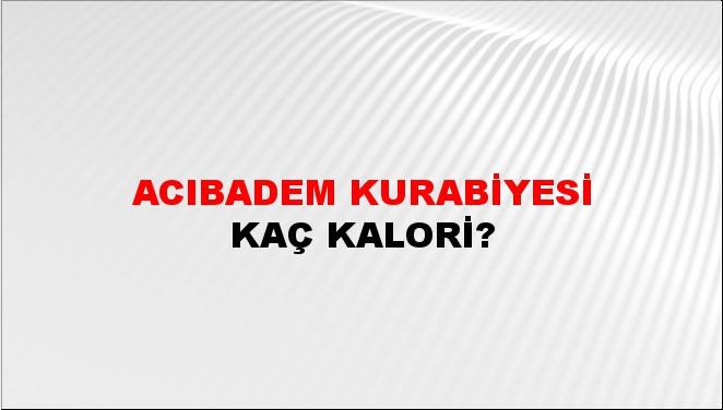 Acıbadem Kurabiyesi + kaç kalori