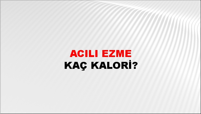 Acılı Ezme + kaç kalori