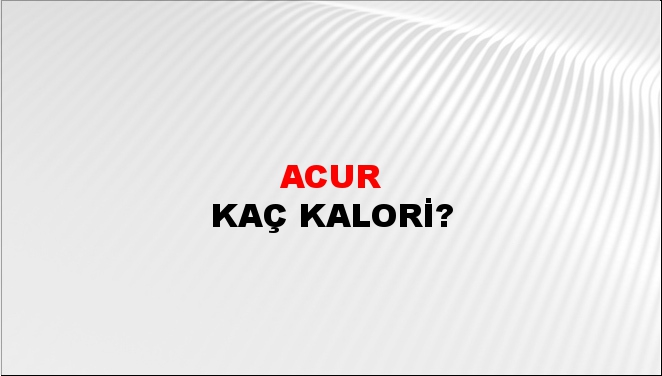 Acur + kaç kalori