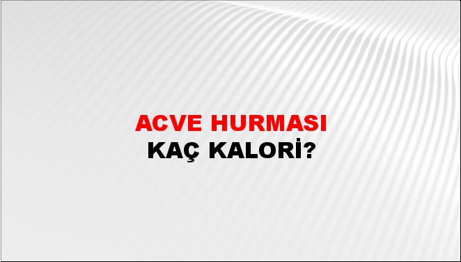 Acve Hurması + kaç kalori