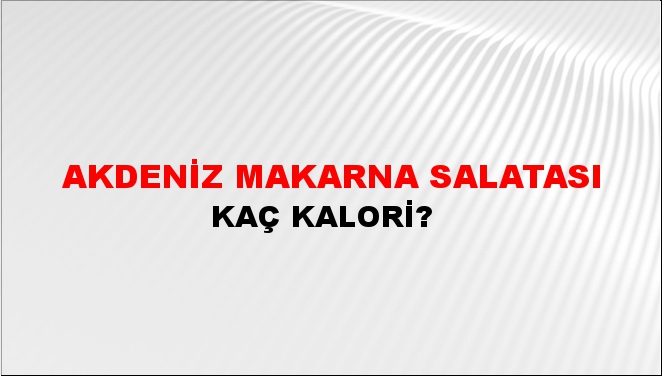 Akdeniz Makarna Salatası + kaç kalori