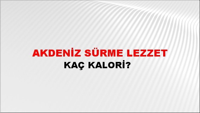 Akdeniz Sürme Lezzet + kaç kalori