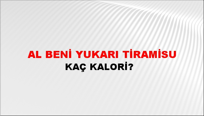 Al Beni Yukarı Tiramisu + kaç kalori