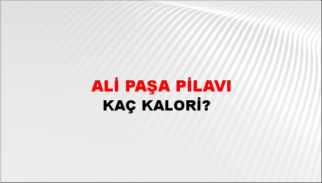 Ali Paşa Pilavı + kaç kalori