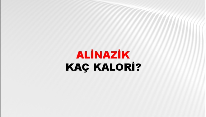 Alinazik + kaç kalori