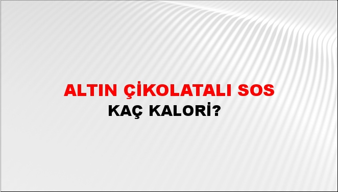 Altın Çikolatalı Sos + kaç kalori