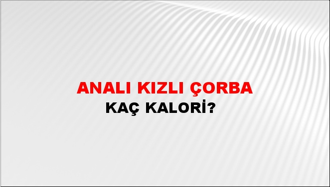 Analı Kızlı Çorba + kaç kalori