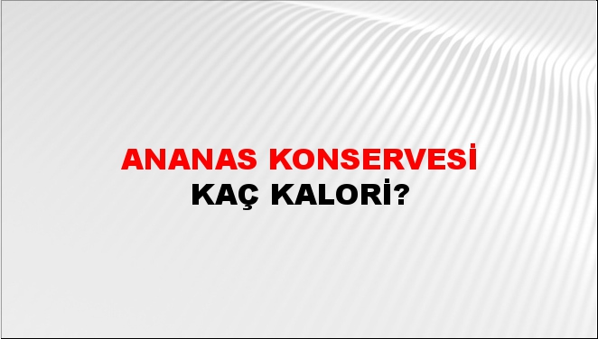 Ananas Konservesi + kaç kalori