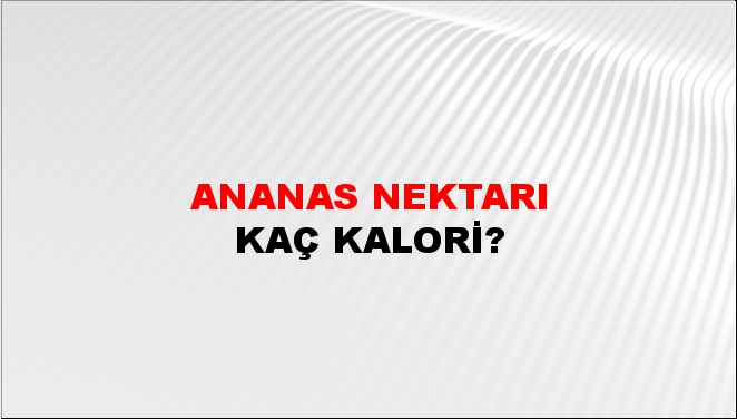 Ananas Nektarı + kaç kalori