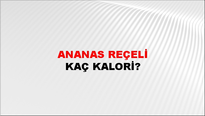 Ananas Reçeli + kaç kalori