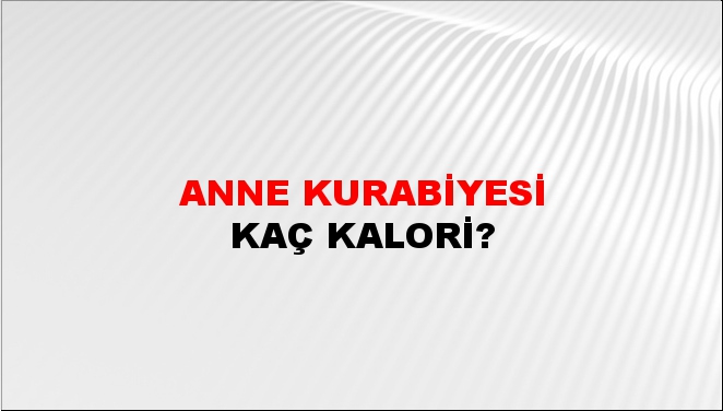 Anne Kurabiyesi + kaç kalori