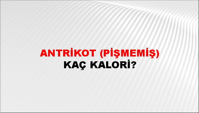 Antrikot (Pişmemiş) + kaç kalori