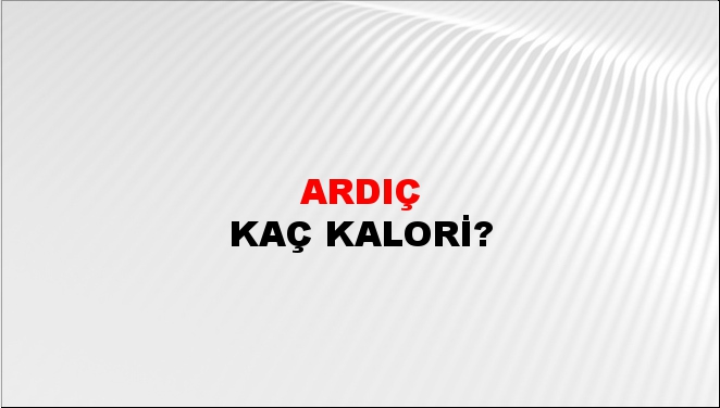 Ardıç + kaç kalori