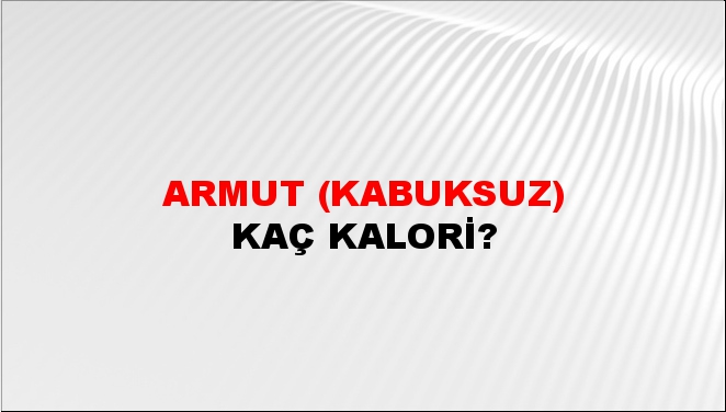 Armut (Kabuksuz) + kaç kalori