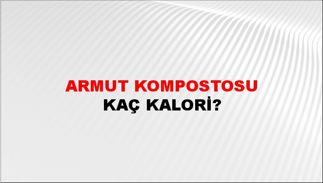 Armut Kompostosu + kaç kalori