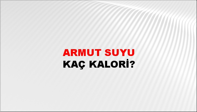 Armut Suyu + kaç kalori