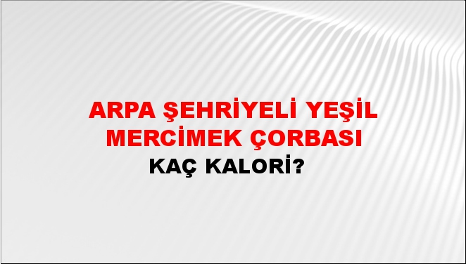 Arpa Şehriyeli Yeşil Mercimek Çorbası