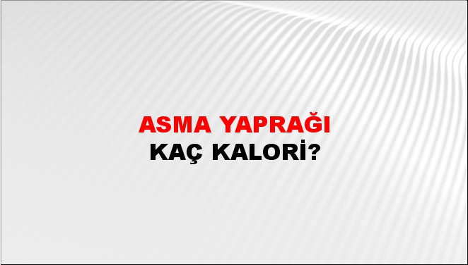 Asma Yaprağı + kaç kalori