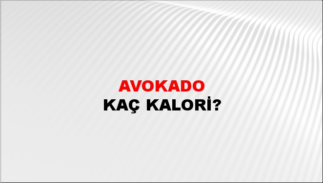 Avokado + kaç kalori