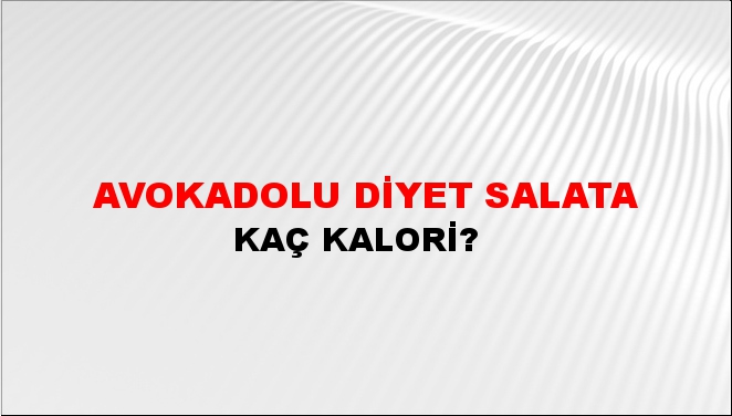 Avokadolu Diyet Salata + kaç kalori