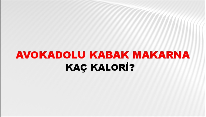 Avokadolu Kabak Makarna + kaç kalori