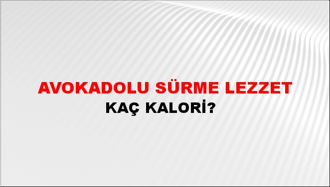 Avokadolu Sürme Lezzet + kaç kalori