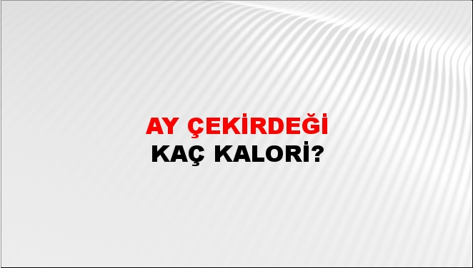 Ay Çekirdeği + kaç kalori