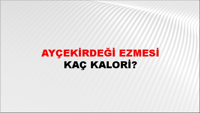 Ayçekirdeği Ezmesi + kaç kalori