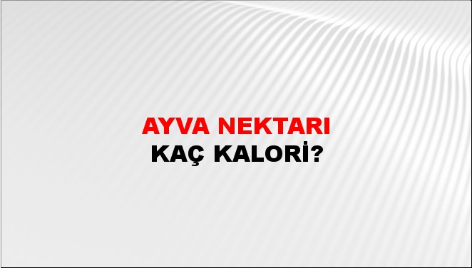 Ayva Nektarı + kaç kalori