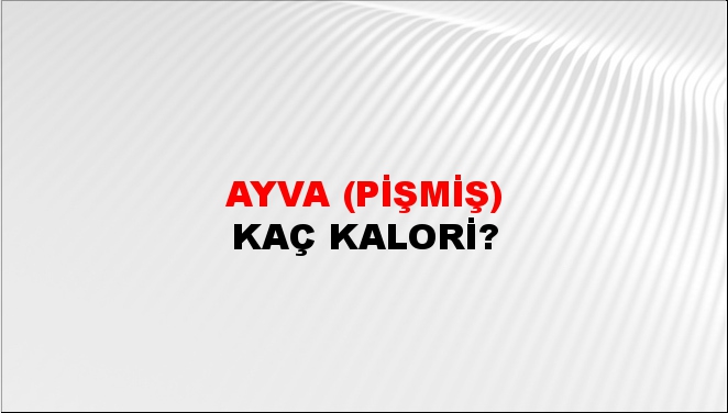 Ayva (Pişmiş) + kaç kalori