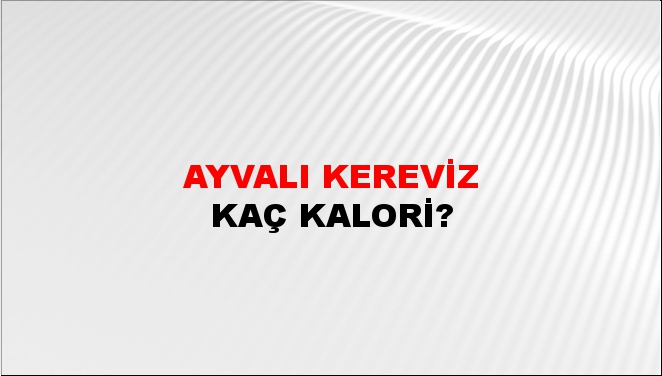 Ayvalı Kereviz + kaç kalori