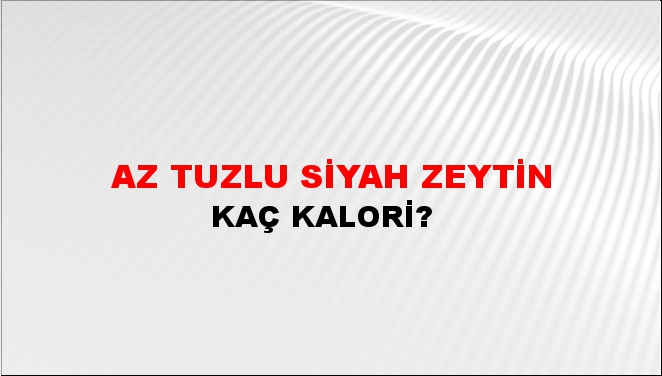 Az Tuzlu Siyah Zeytin + kaç kalori