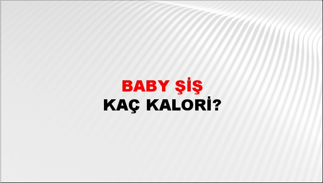 Baby Şiş + kaç kalori