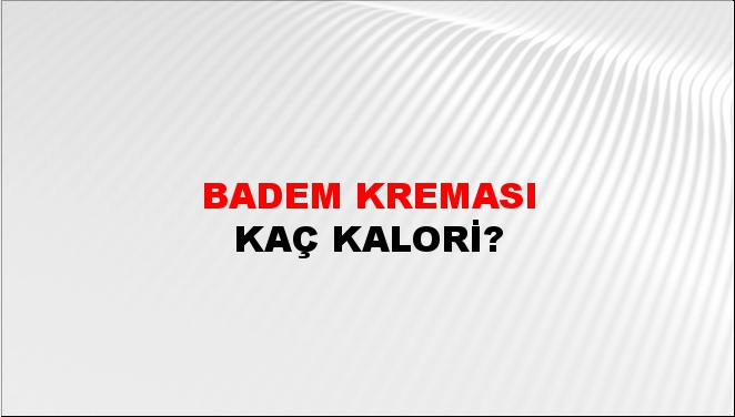 Badem Kreması + kaç kalori