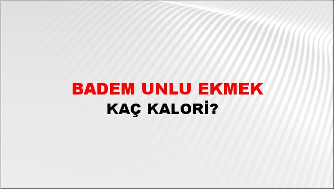 Badem Unlu Ekmek + kaç kalori