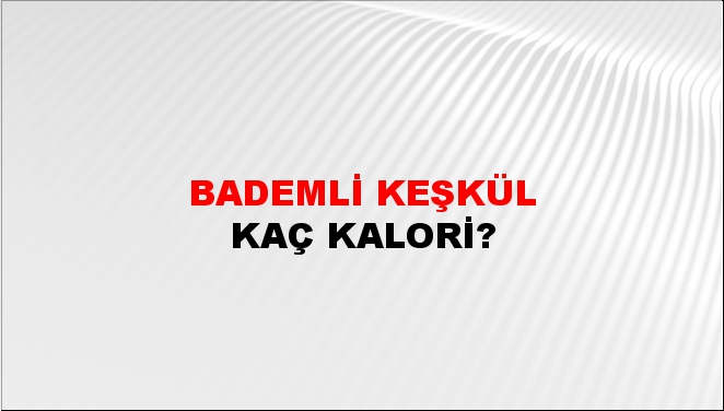 Bademli Keşkül + kaç kalori