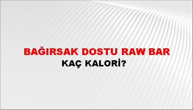 Bağırsak Dostu Raw Bar + kaç kalori