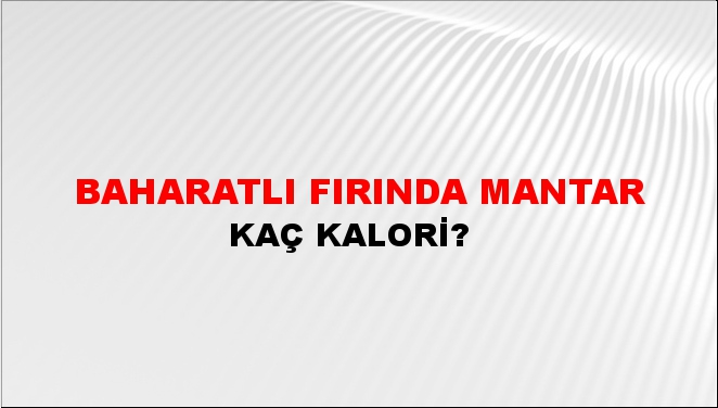 Baharatlı Fırında Mantar + kaç kalori