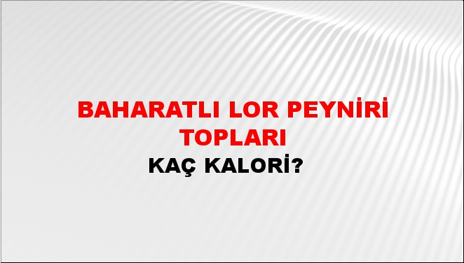 Baharatlı Lor Peyniri Topları + kaç kalori