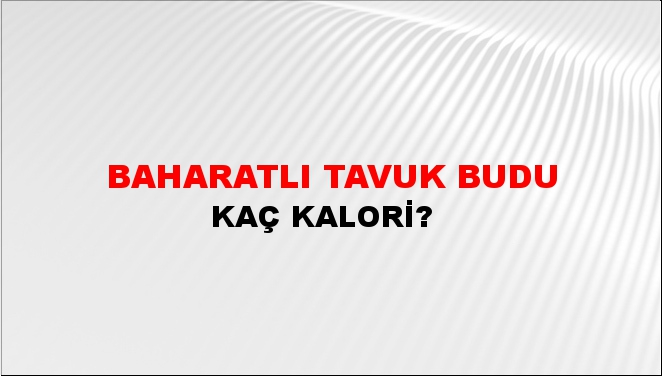 Baharatlı Tavuk Budu + kaç kalori