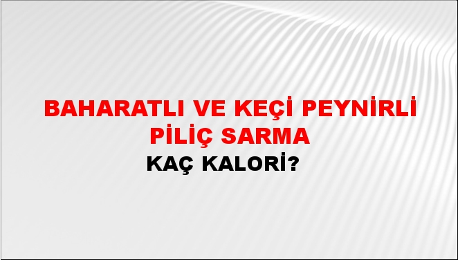 Baharatlı ve Keçi Peynirli Piliç Sarma + kaç kalori