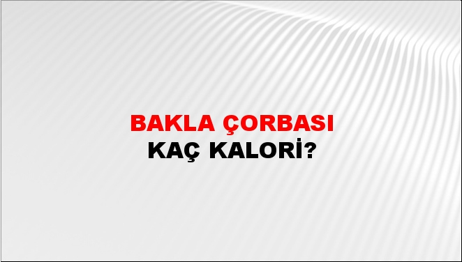 Bakla Çorbası + kaç kalori