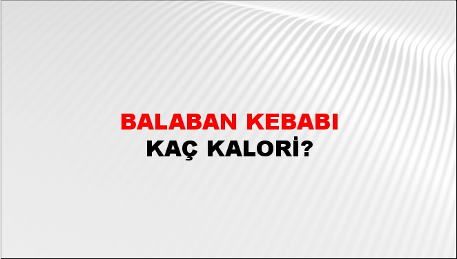 Balaban Kebabı + kaç kalori