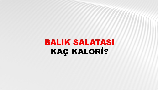 Balık Salatası + kaç kalori