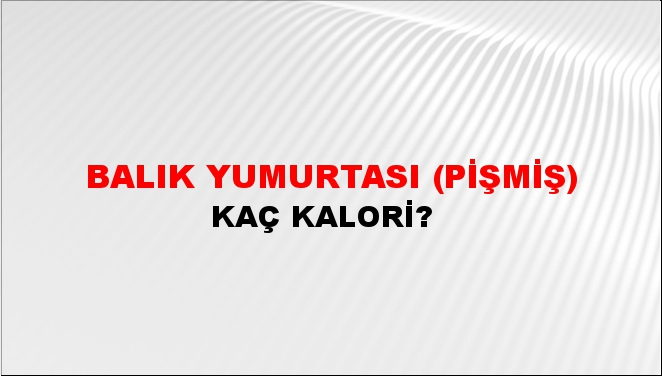 Balık Yumurtası (Pişmiş) + kaç kalori