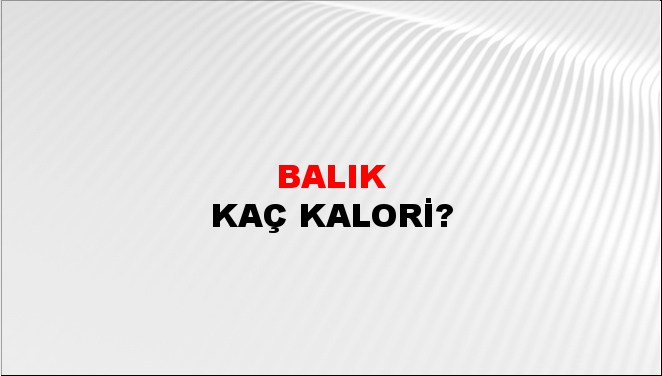 Balık + kaç kalori