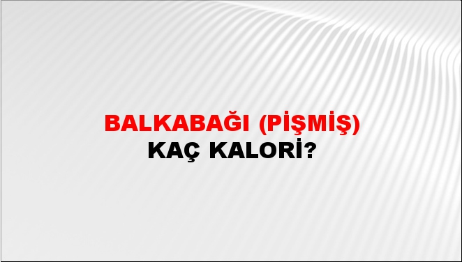 Balkabağı (Pişmiş) + kaç kalori