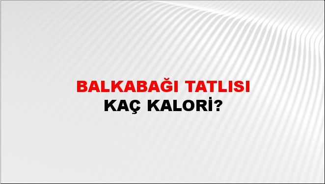 Balkabağı Tatlısı + kaç kalori